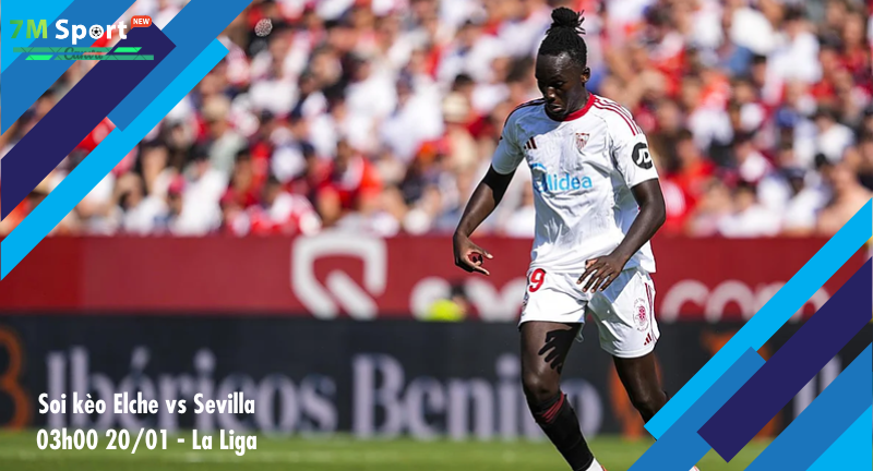 Đội hình dự kiến trước trận Elche vs Sevilla Đội hình dự kiến trước trận Elche vs Sevilla